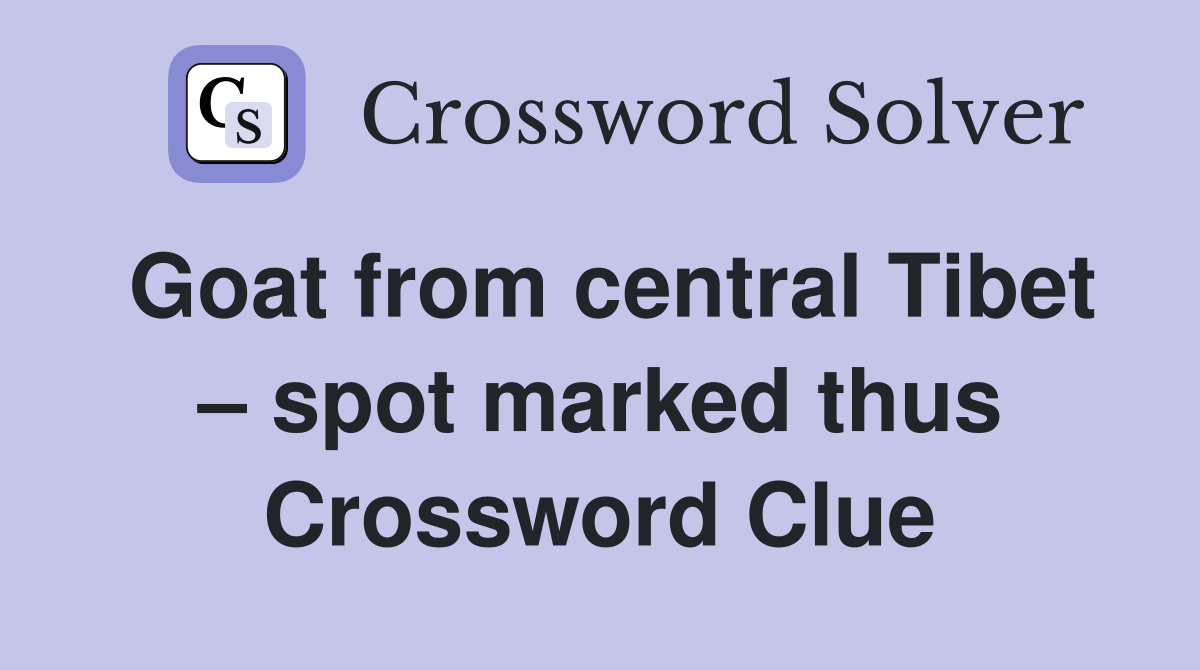 Goat from central Tibet spot marked thus Crossword Clue Answers